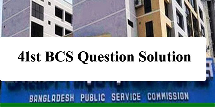 41st BCS Question Solution 2021(সলুশন) – 41 Preli Answer sheet