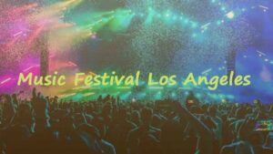 Music Festivals In Los Angeles
