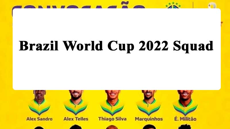 Brazil World Cup 2022 Squad – Qatar World Cup Brazil 26 Players Squad